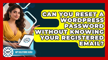 Can You Reset A WordPress Password Without Knowing Your Registered Email? - WP Solutions Guru