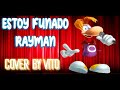 ESTOY FUNADO - Rayman Versión Completa | (Cover by Vito)