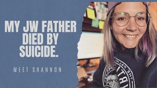 My Jehovah's Witness Father Died By Suicide. Meet Shannon #exjw #exjehovahswitness