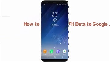 Samsung Galaxy S8 or S8+ : How to Sync Google Fit Data to Google Account