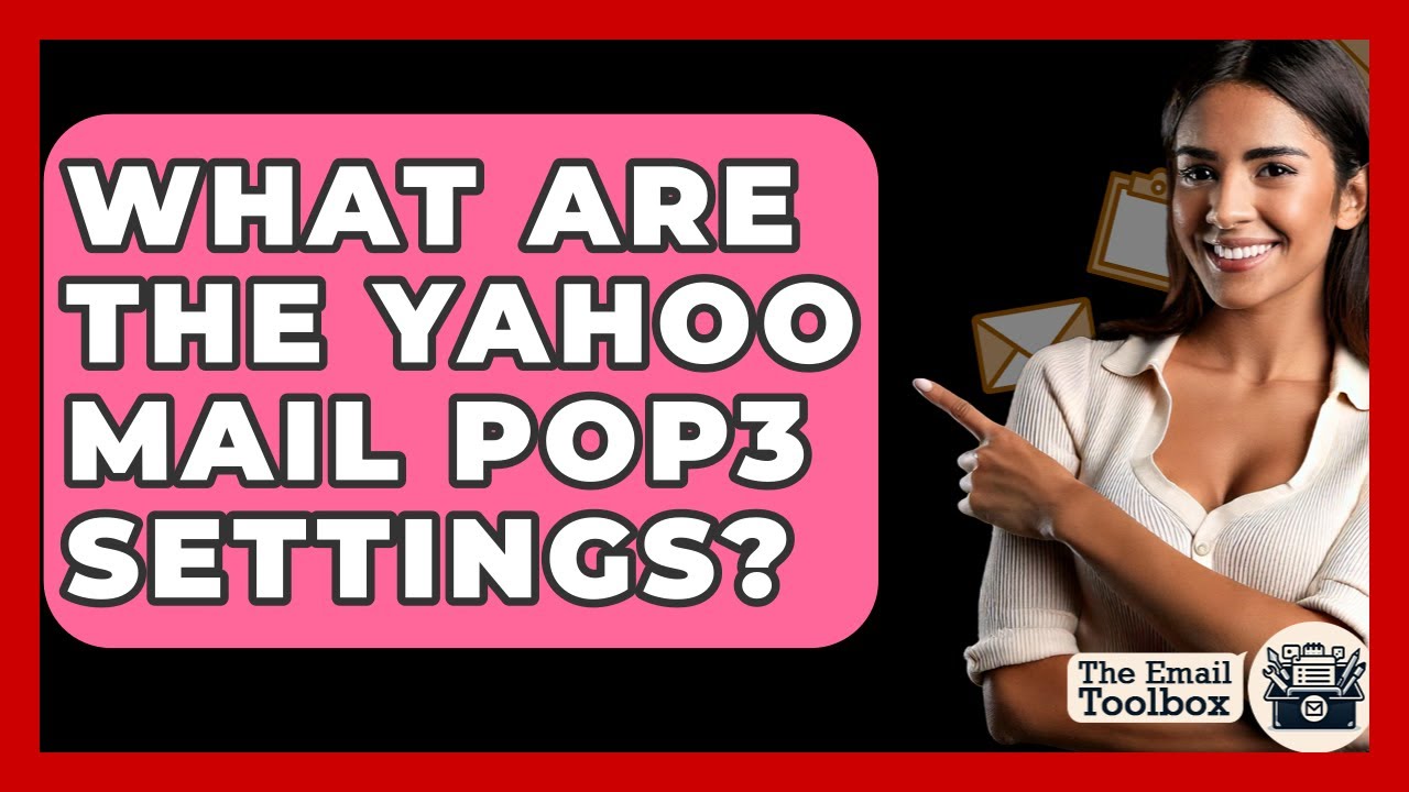 What Are The Yahoo Mail POP3 Settings? - TheEmailToolbox.com