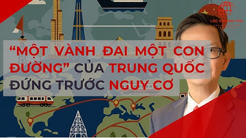 “MỘT VÀNH ĐAI MỘT CON ĐƯỜNG” CỦA TRUNG QUỐC ĐỨNG TRƯỚC NGUY CƠ