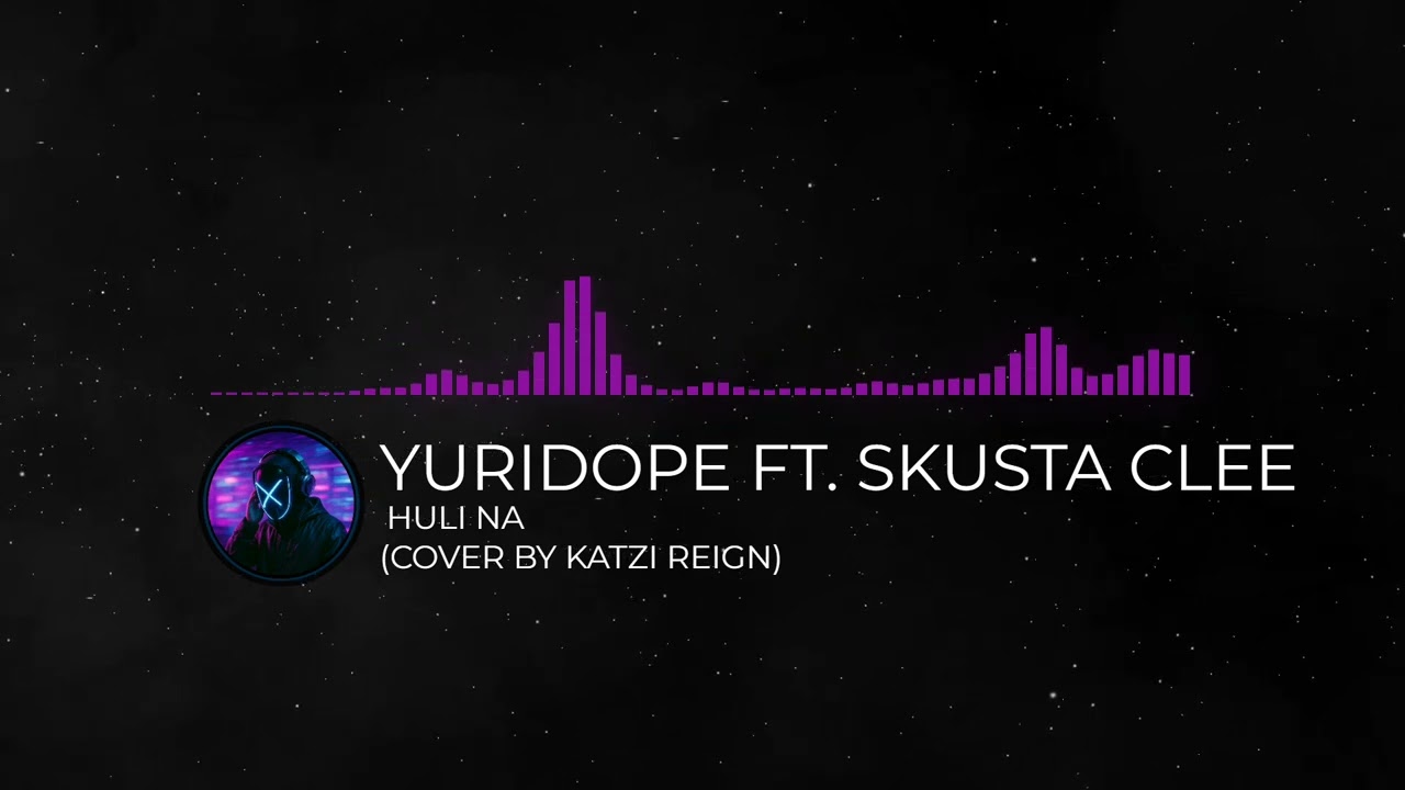 Yuridope Ft. Skusta Clee - Huli Na (Cover by Katzi Reign)