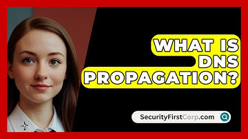 What Is DNS Propagation? - SecurityFirstCorp.com