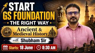 Start GS Foundation the right way | Ancient & Medieval History with Shubham Sir | 18 June | 8:30 AM