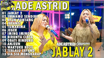 JABLAY 2 SALAHMU SENDIRI AYUN PUNTANG | ADE ASTRID X GERENGSENG TEAM AND FRIEND FULL ALBUM  BAJIDOR