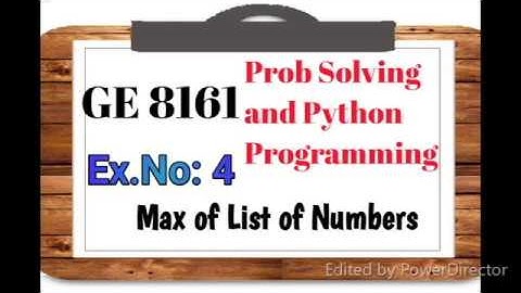 GE 8161 PSPP Lab Tutorial # 4    Find the Max of list of Numbers