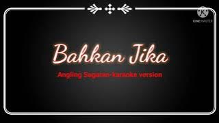 Bahkan jika - Angling Sagaran (Karaoke version)