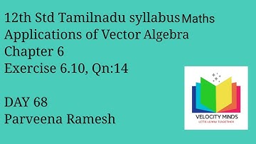 12th STD|Tamilnadu New syllabus Maths|Exercise 6.10 , Qn: 14 |Applications of Vector Algebra| Day 68