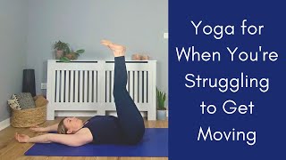 Yoga For When You&#39;re Struggling to Get Moving