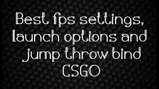 Best fps Settings, launch options and jump throw bind - CSGO