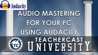Learn how to Master your recorded audio using Audacity | TeacherCast University