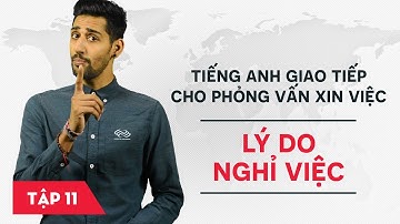 Phỏng vấn xin việc bằng tiếng Anh - Bài 11: Lý do nghỉ việc [Học tiếng Anh giao tiếp #4]