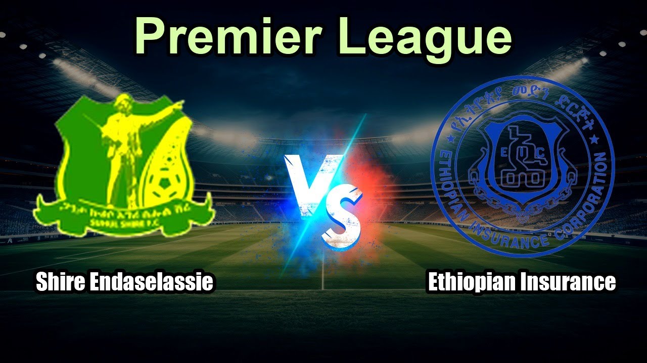 Shire Endaselassie vs Ethiopian Insurance Live Score Ethiopia Premier League