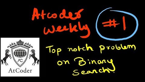 Top-Notch Binary Search Idea | Atcoder Weekly Episode 1 |  Competitive Programming Learning Series