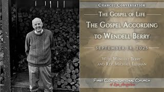 Chancel Conversation with Wendell Berry - Rev Michael Lehman FCCLA Sermon