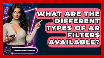 What Are The Different Types Of AR Filters Available? - Emerging Tech Insider