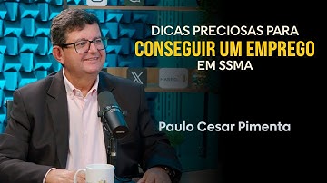 CRESÇA NA CARREIRA EM SSMA GANHANDO BEM E SE TORNE UMA REFERÊNCIA - Paulo Cesar Pimenta - EP 140