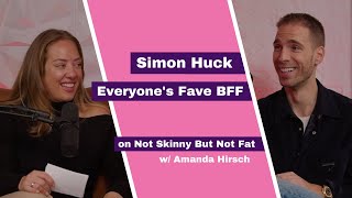 Simon Huck | Not Skinny But Not Fat