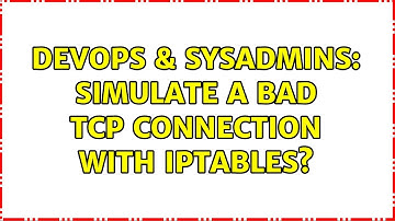 DevOps & SysAdmins: Simulate a bad TCP connection with iptables? (2 Solutions!!)