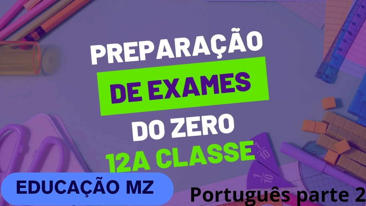 Preparação de EXAME DE PORTUGUÊS 12a Classe parte 2. MOÇAMBIQUE 2023