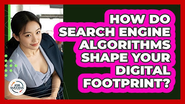 How Do Search Engine Algorithms Shape Your Digital Footprint? - Job Success Network