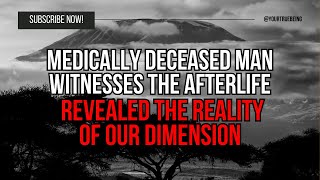 NDE: Medically deceased man witnesses the afterlife; revealed the reality of our dimension #NDE