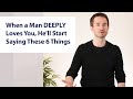 When a Man DEEPLY Loves You, He’ll Start Saying These 6 Things