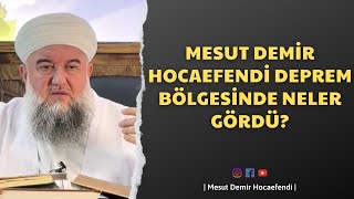 Mesut Demi̇r Hocaefendi̇ Deprem Bölgesi̇nde Neler Gördü?