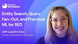 Entity Search, Query Fan-Out, and Practical ML for SEO | Lazarina Stoy Wealth