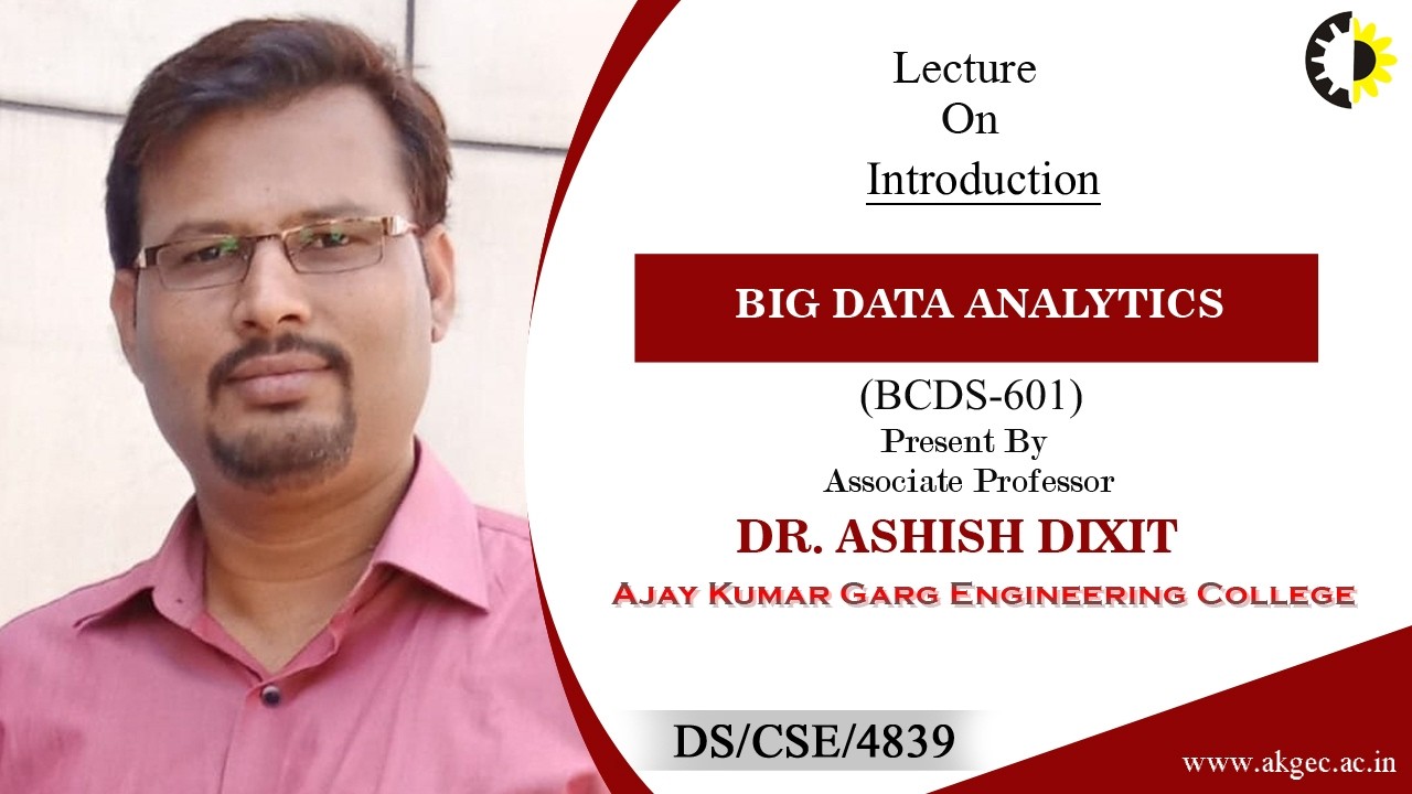 INTRODUCTION | BIG DATA ANALYTICS | LECTURE 01 BY DR. ASHISH DIXIT | AKGEC