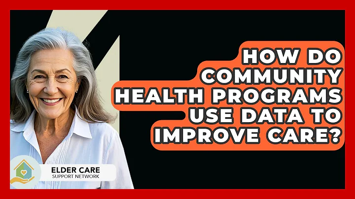 How Do Community Health Programs Use Data To Improve Care? - Elder Care Support Network
