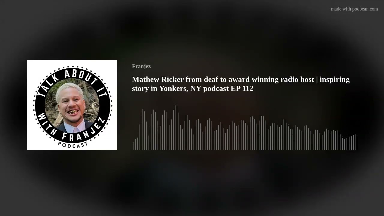 Mathew Ricker from deaf to award winning radio host | inspiring story in Yonkers, NY podcast EP 112