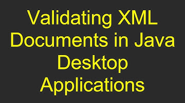 Validating XML Documents in Java Desktop Applications