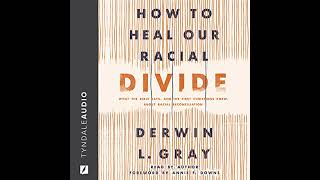 How to Heal Our Racial Divide: What the Bible Says, and the First Christians Knew, about Racial
