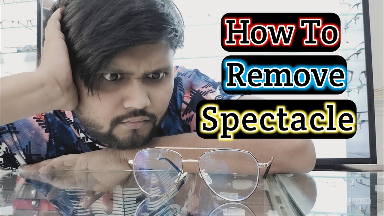 how to remove spectacles ( चश्मा कैसे हटाये ) - YouTube