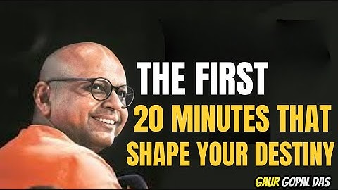 The First 20 Minutes That Shape Your Destiny" by Gaur Gopal Das