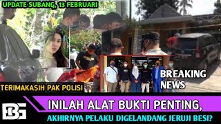 UPDATE SUBANG, INILAH ALAT BUKTI PENTING, AKHIRNYA PELAKU DIGELANDANG JERUJI BESI?
