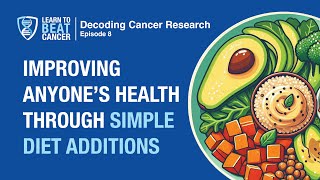 Decoding Cancer Research: Improving Anyone’s Health Through Simple Diet Additions