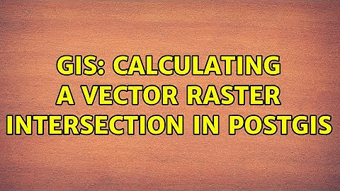 GIS: Calculating a vector raster intersection in PostGIS
