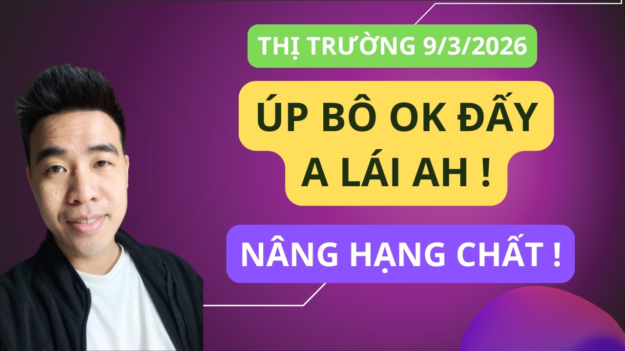 Chứng khoán hôm nay | Nhận định thị trường : Nâng hạng cũng ok đấy , a lái úp khét đấy