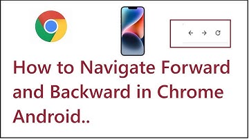 How to Navigate Forward and Backward in Chrome Android