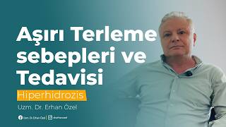 Aşırı Terleme Sebepleri ve Tedavisi - Uzm. Dr. Erhan Özel