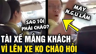 Tài xế công nghệ 'MẮNG KHÁCH NGU' vì lên xe không biết 'CHÀO HỎI' | Tin 3 Phút