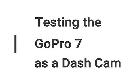 GoPro Hero 7 as a Dash Cam