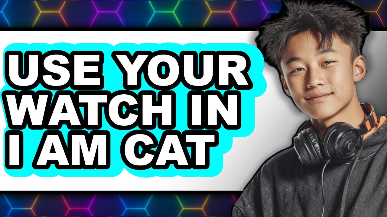 How to Use Your Watch in I Am Cat - Full Guide