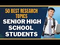 50 best research topics for senior high school students in 2024