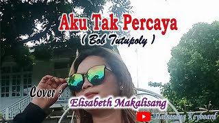 Aku Tak Percaya | Bob Tutupoly | Cover. Elisabeth Makalisang