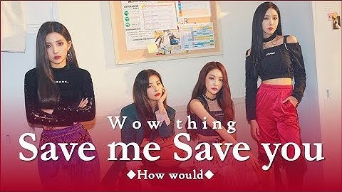 How would Wow Thing (Unit) sing Save me Save you by Wjsn (Line distribution)