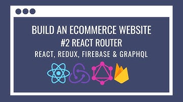 How to build an eCommerce Website using React Redux, GraphQL, Firebase #2 – React Router